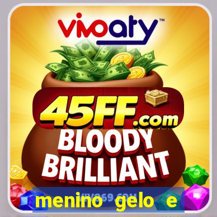menino gelo e menina lava 360